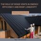 The Role of Ridge Vents in Energy Efficiency and Roof Longevity 1 85x85